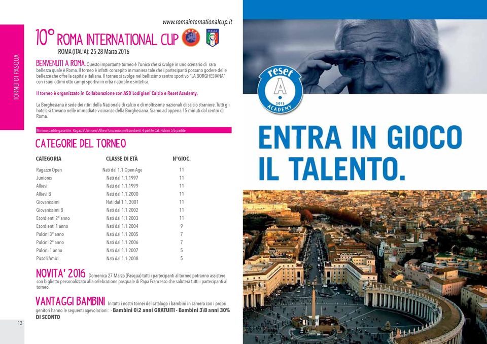 Il torneo è infatti concepito in maniera tale che i partecipanti possano godere delle bellezze che offre la capitale italiana.