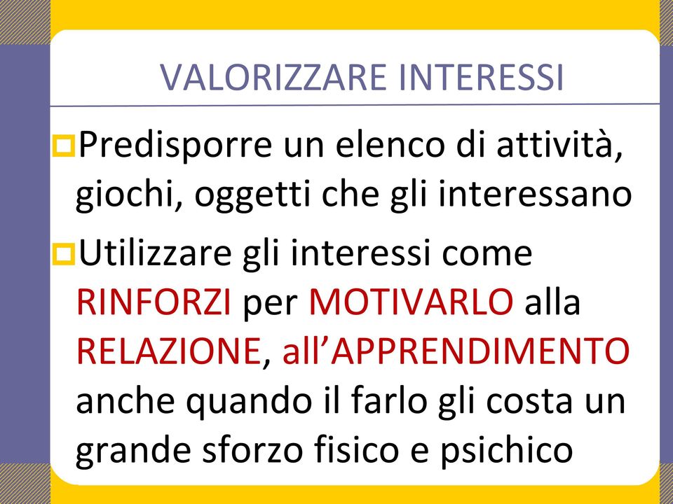 come RINFORZI per MOTIVARLO alla RELAZIONE, all APPRENDIMENTO