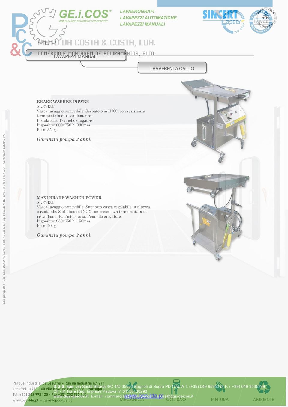 Ingombro: 600x750 h1030mm Peso: 35kg MAXI BRAKE WASHER POWER Vasca lavaggio removibile.