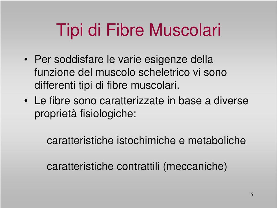Le fibre sono caratterizzate in base a diverse proprietà fisiologiche: