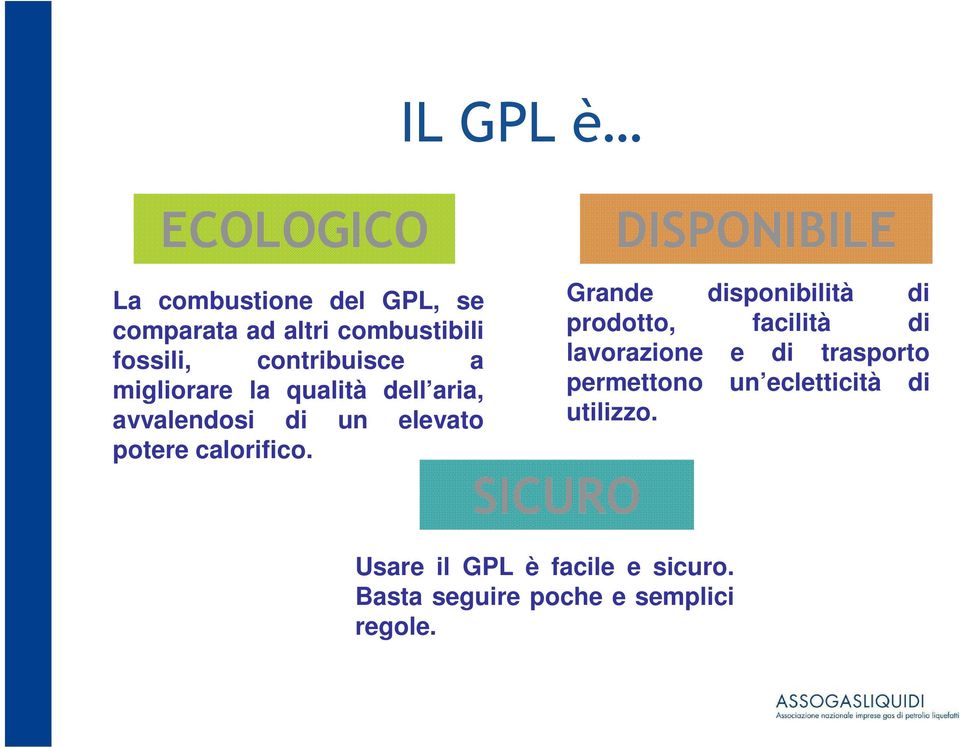 calorifico. SICURO Usare il GPL è facile e sicuro. Basta seguire poche e semplici regole.