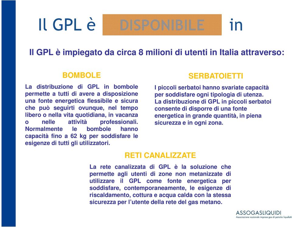 Normalmente le bombole hanno capacità fino a 62 kg per soddisfare le esigenze di tutti gli utilizzatori.