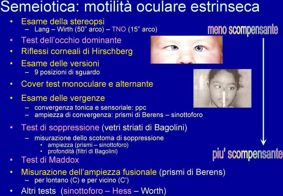 convergenza: prismi di Berens sinottoforo Test di soppressione (vetri striati di Bagolini) misurazione dello scotoma di soppressione ampiezza (prismi