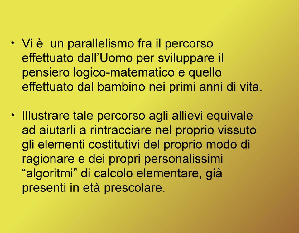 " Illustrare tale percorso agli allievi equivale ad aiutarli a rintracciare nel proprio vissuto gli