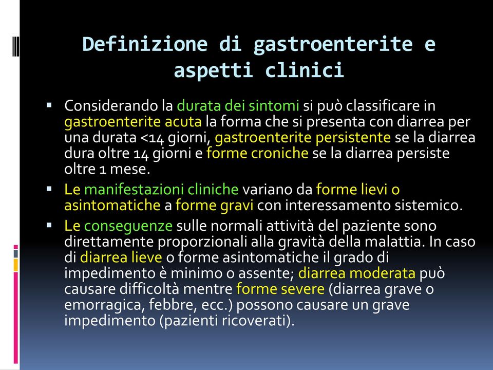 Le manifestazioni cliniche variano da forme lievi o asintomatiche a forme gravi con interessamento sistemico.