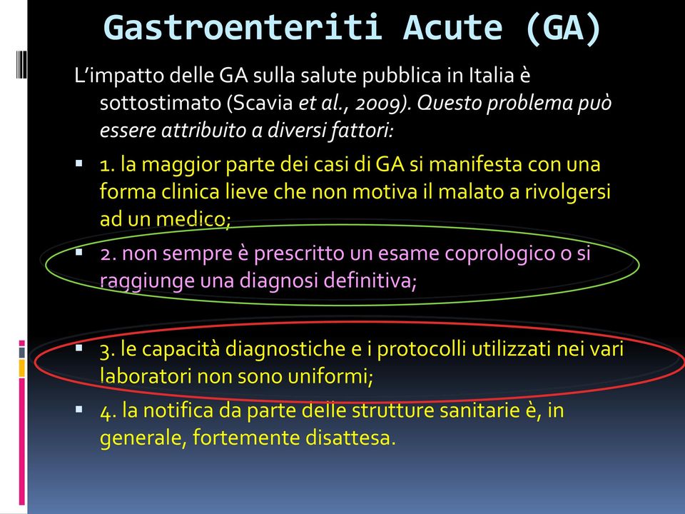 la maggior parte dei casi di GA si manifesta con una forma clinica lieve che non motiva il malato a rivolgersi ad un medico; 2.