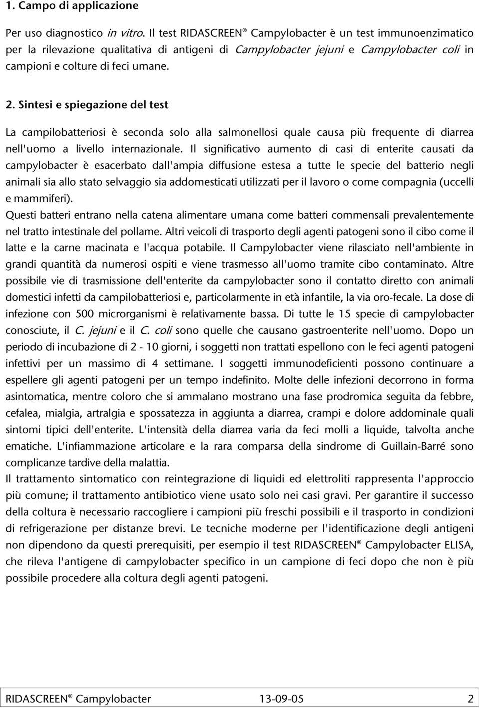 Sintesi e spiegazione del test La campilobatteriosi è seconda solo alla salmonellosi quale causa più frequente di diarrea nell'uomo a livello internazionale.