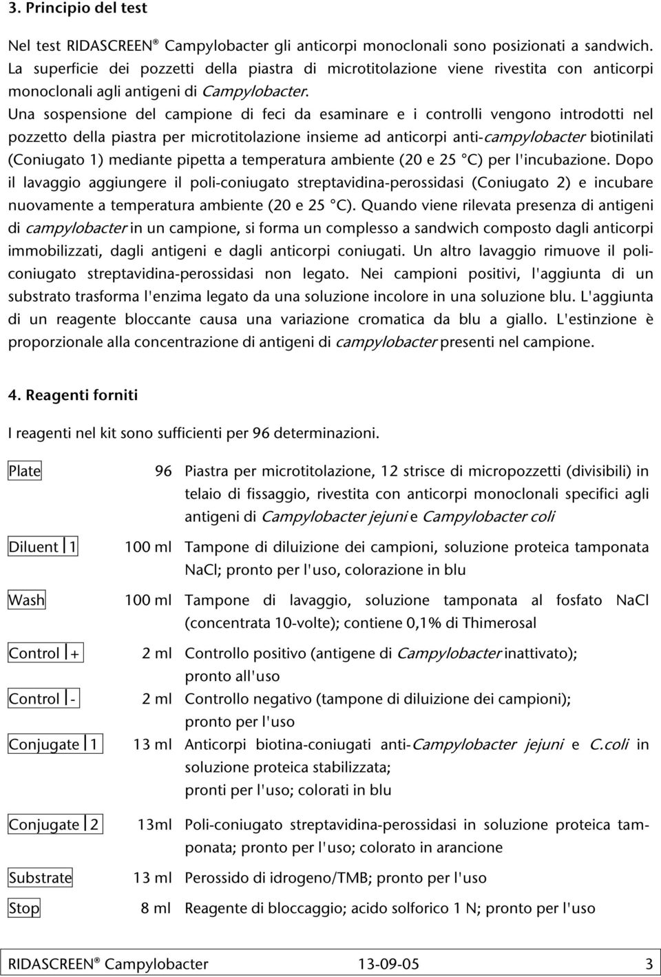 Una sospensione del campione di feci da esaminare e i controlli vengono introdotti nel pozzetto della piastra per microtitolazione insieme ad anticorpi anti-campylobacter biotinilati (Coniugato 1)