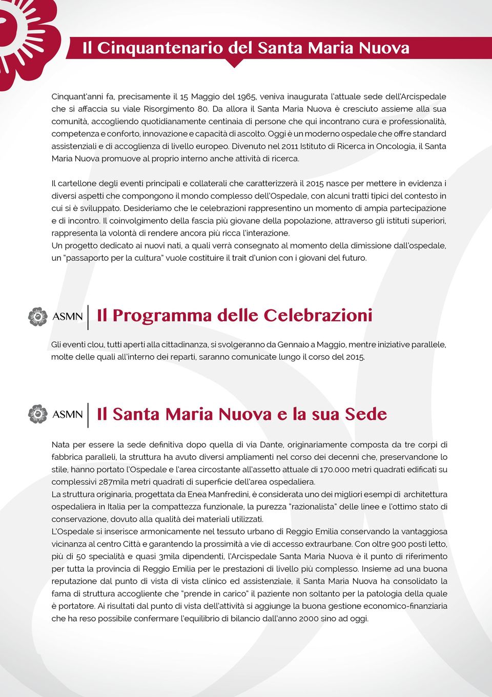 capacità di ascolto. Oggi è un moderno ospedale che offre standard assistenziali e di accoglienza di livello europeo.