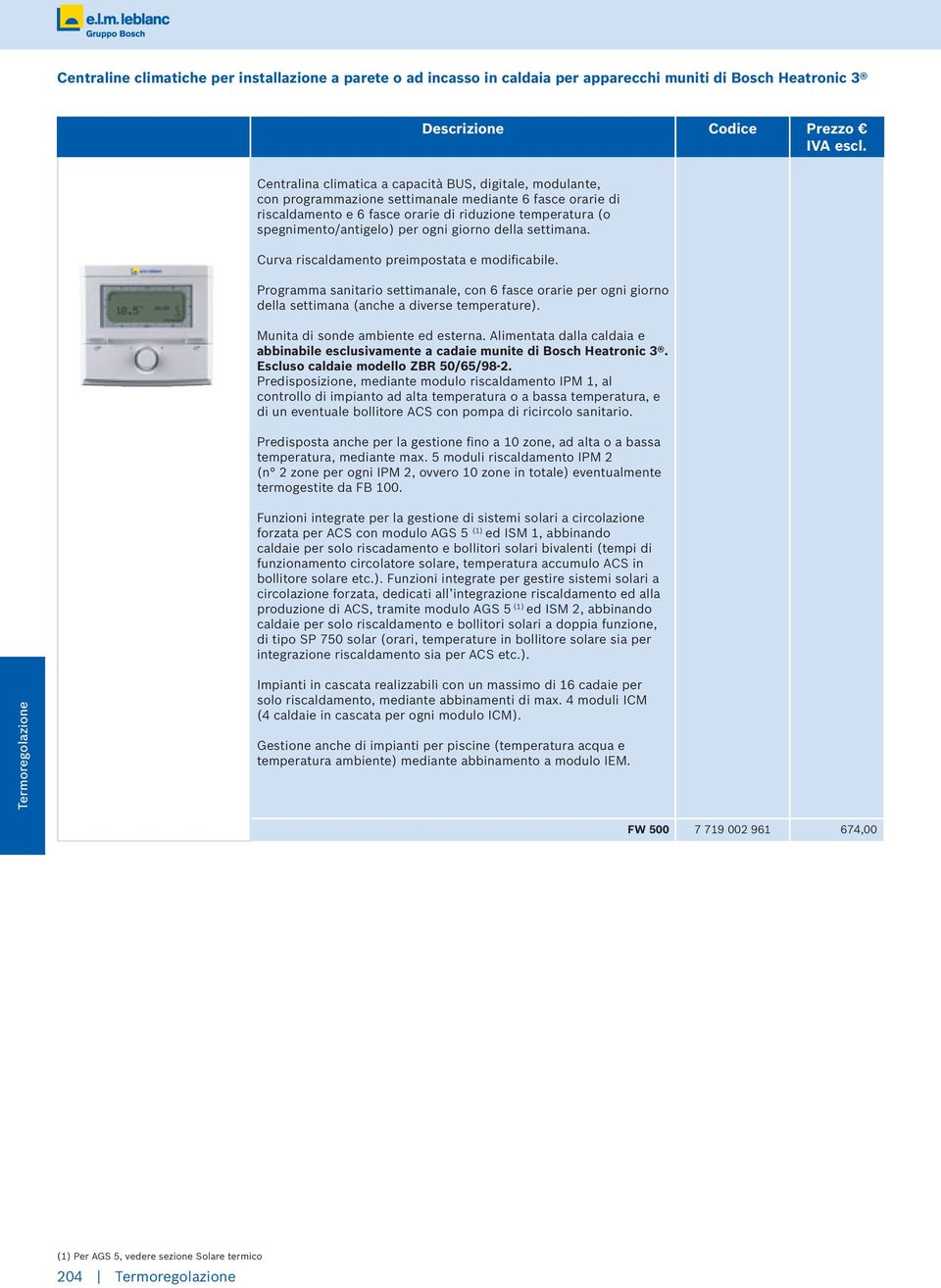 Curva riscaldamento preimpostata e modificabile. Programma sanitario settimanale, con 6 fasce orarie per ogni giorno della settimana (anche a diverse temperature). Munita di sonde ambiente ed esterna.