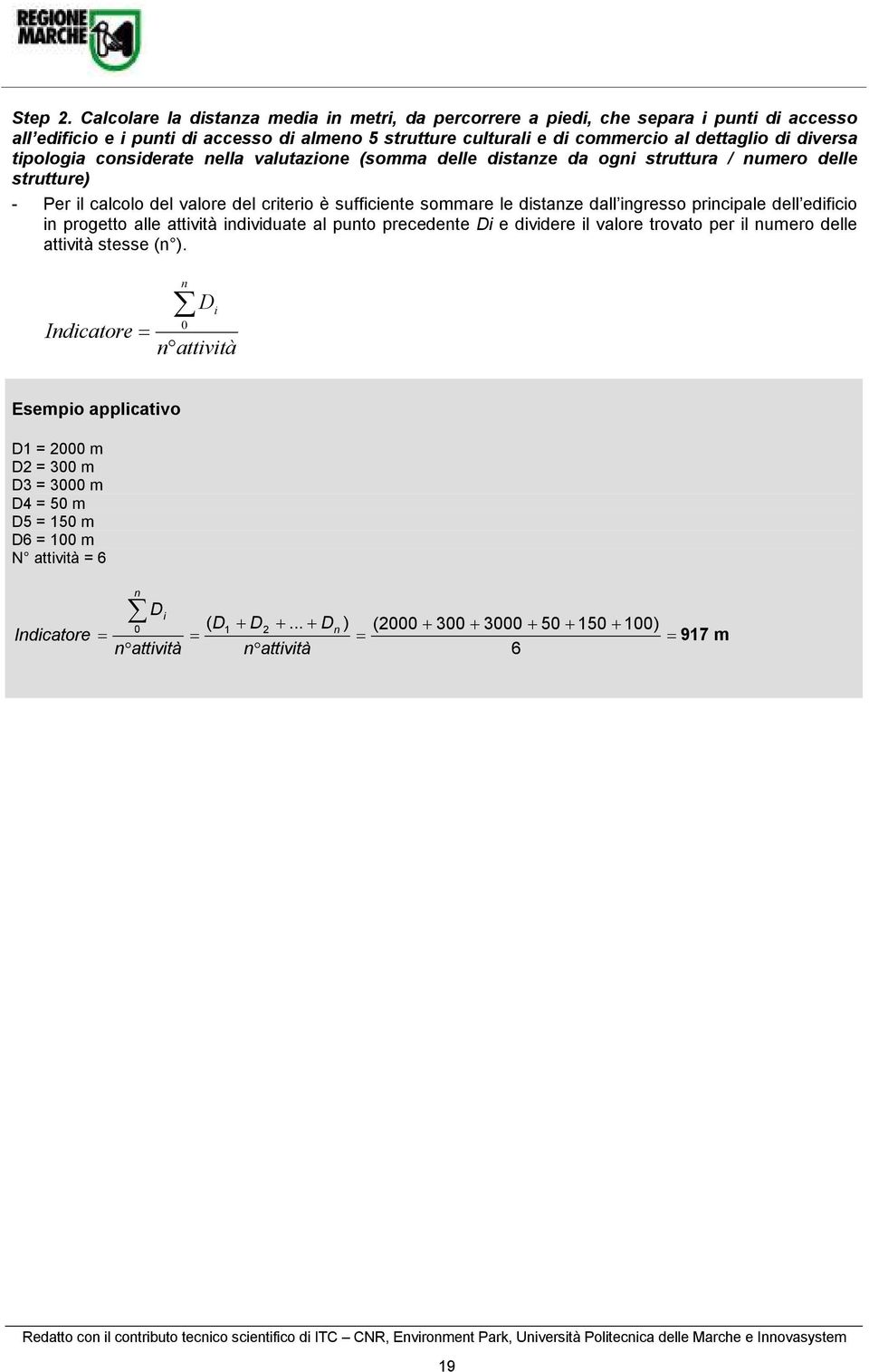 tpologa consderate nella valutazone (somma delle dstanze da ogn struttura / numero delle strutture) - Per l calcolo del valore del crtero è suffcente sommare le dstanze dall