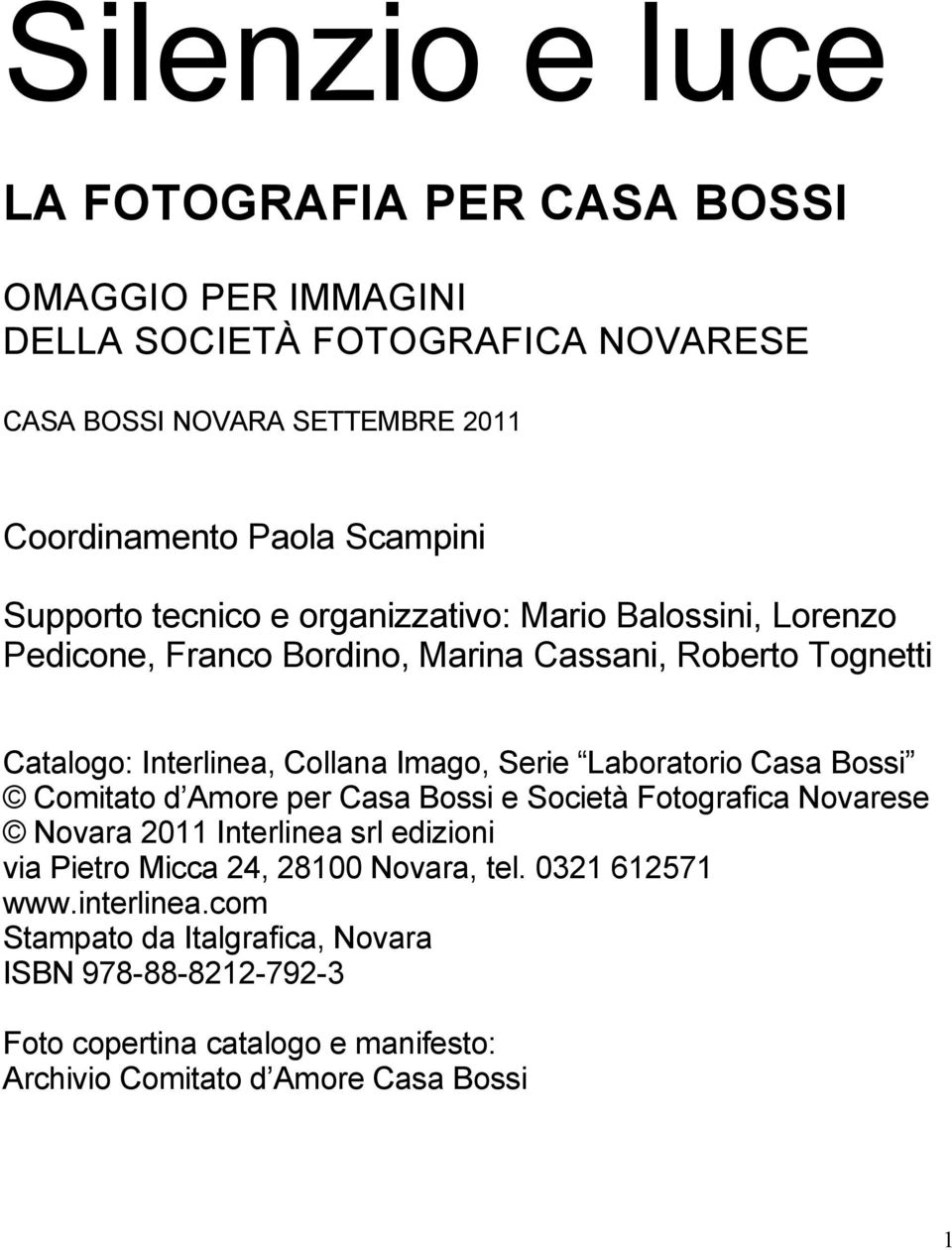 Laboratorio Casa Bossi É Comitato d Amore per Casa Bossi e SocietÖ Fotografica Novarese É Novara 2011 Interlinea srl edizioni via Pietro Micca 24, 28100 Novara,