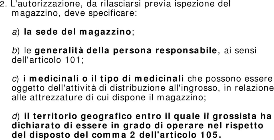 ib i all'ingrosso, in relazione alle attrezzature di cui dispone il magazzino; d) il territorio geografico entro il quale il grossista ha d) il