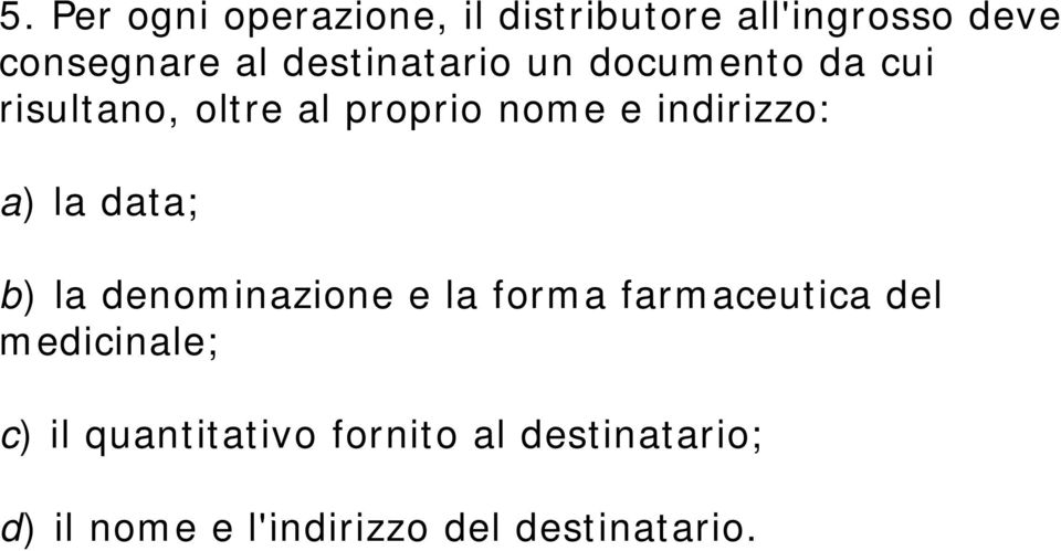 indirizzo: a) la data; b) la denominazione e la forma farmaceutica del