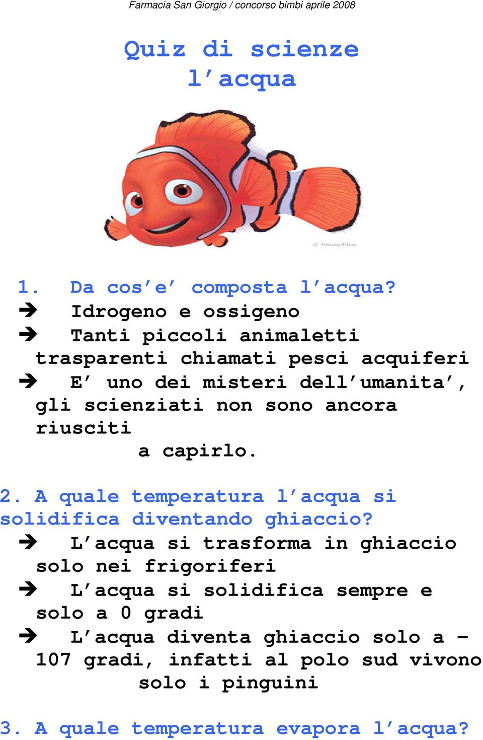 scienziati non sono ancora riusciti a capirlo. 2. A quale temperatura l acqua si solidifica diventando ghiaccio?