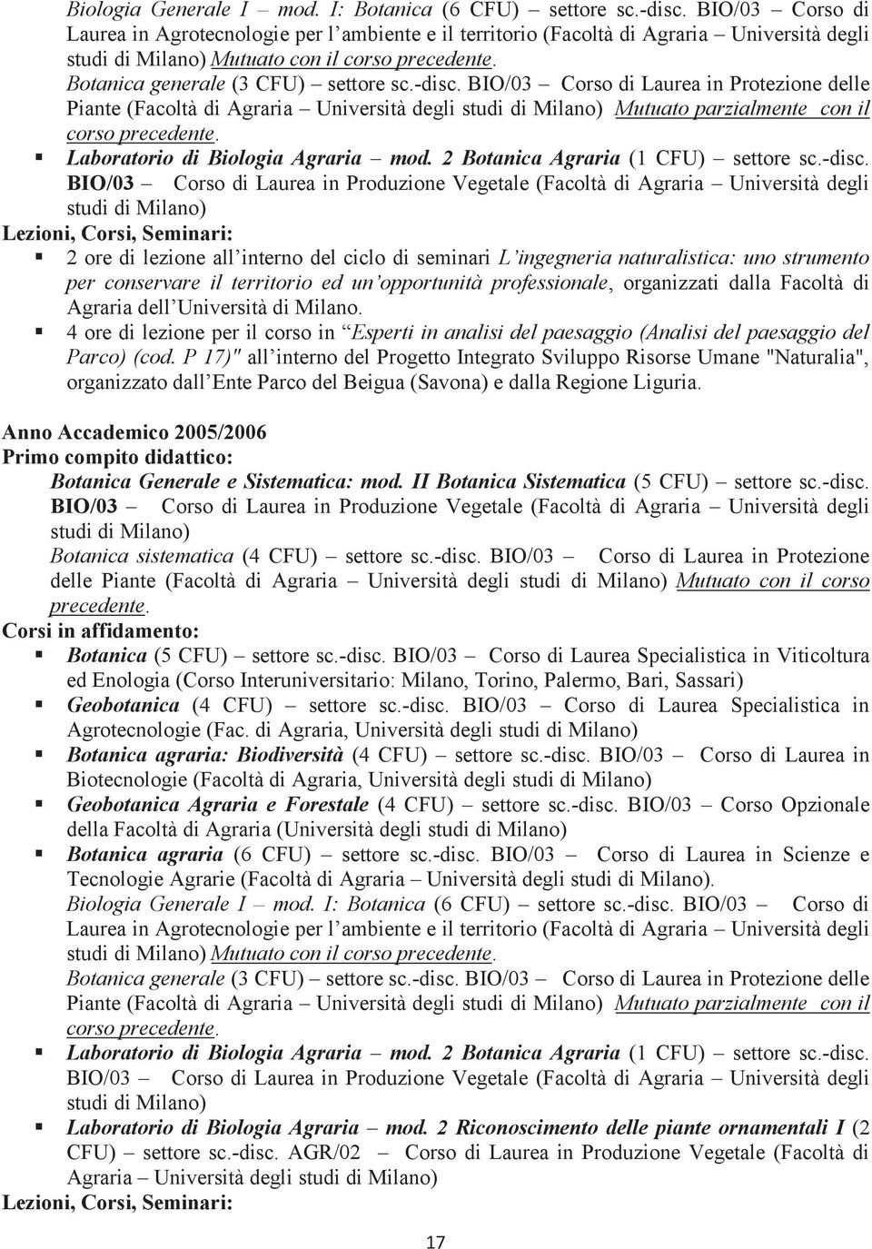 -disc. BIO/03 Corso di Laurea in Protezione delle Piante (Facoltà di Agraria Università degli studi di Milano) Mutuato parzialmente con il corso precedente. Laboratorio di Biologia Agraria mod.