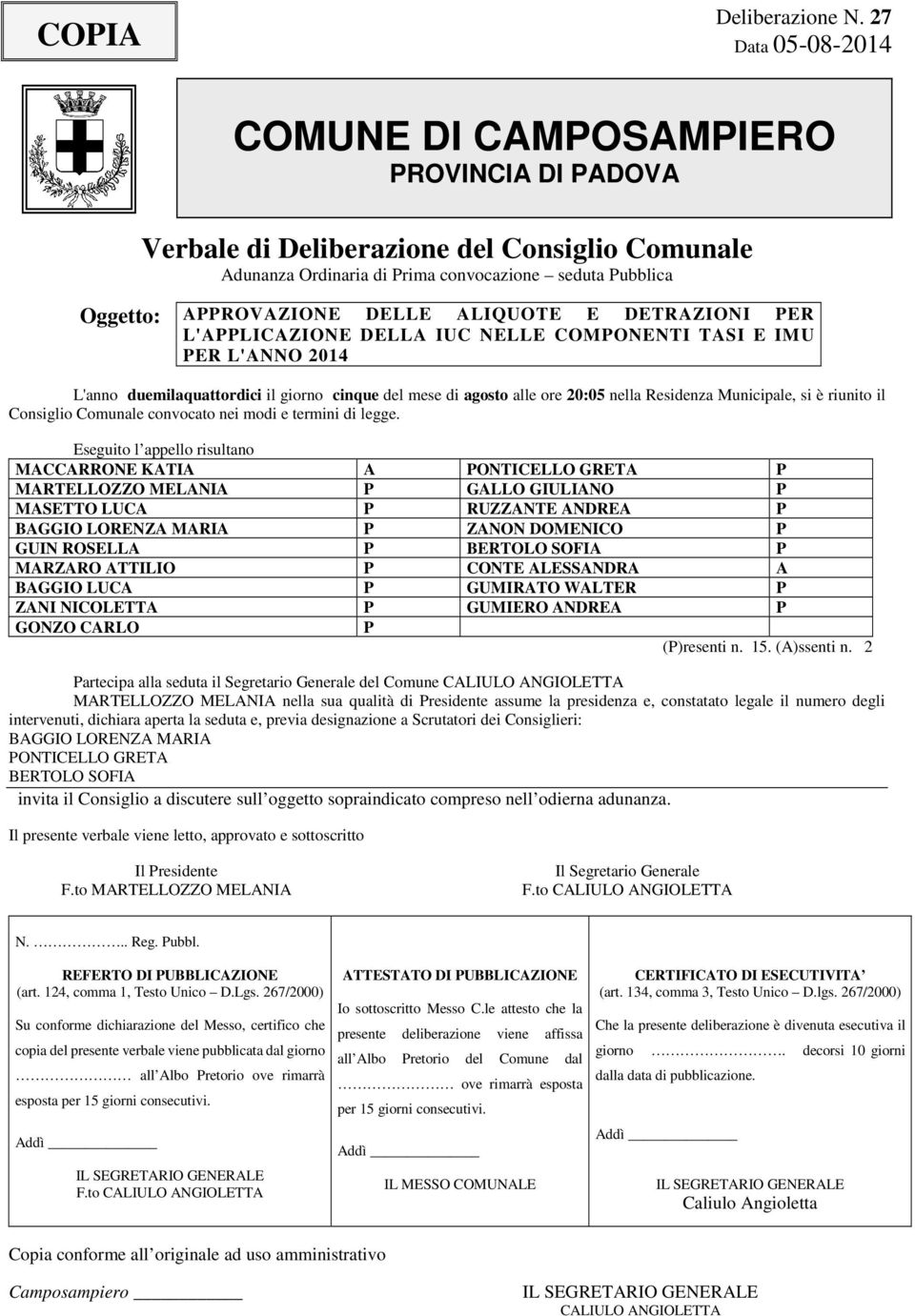 ALIQUOTE E DETRAZIONI PER L'APPLICAZIONE DELLA IUC NELLE COMPONENTI TASI E IMU PER L'ANNO 2014 L'anno duemilaquattordici il giorno cinque del mese di agosto alle ore 20:05 nella Residenza Municipale,