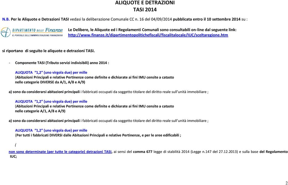 it/dipartimentopolitichefiscali/fiscalitalocale/iuc/sceltaregione.htm si riportano di seguito le aliquote e detrazioni TASI.