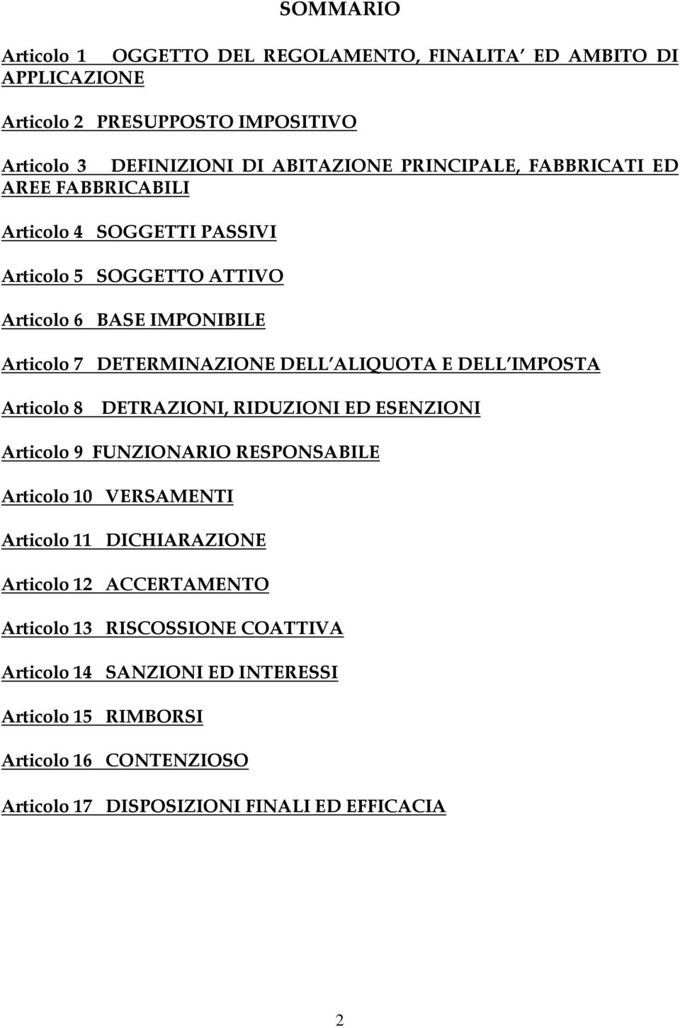 ALIQUOTA E DELL IMPOSTA Articolo 8 DETRAZIONI, RIDUZIONI ED ESENZIONI Articolo 9 FUNZIONARIO RESPONSABILE Articolo 10 VERSAMENTI Articolo 11 DICHIARAZIONE