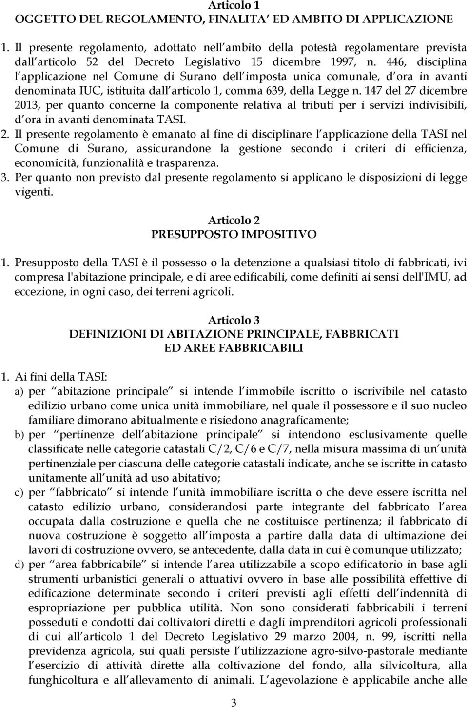 446, disciplina l applicazione nel Comune di Surano dell imposta unica comunale, d ora in avanti denominata IUC, istituita dall articolo 1, comma 639, della Legge n.