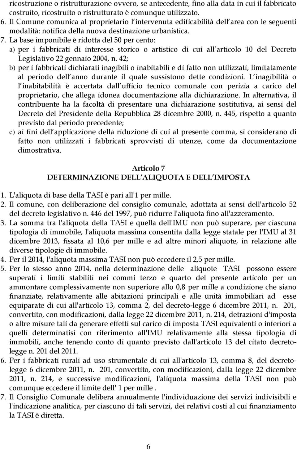 La base imponibile è ridotta del 50 per cento: a) per i fabbricati di interesse storico o artistico di cui all articolo 10 del Decreto Legislativo 22 gennaio 2004, n.