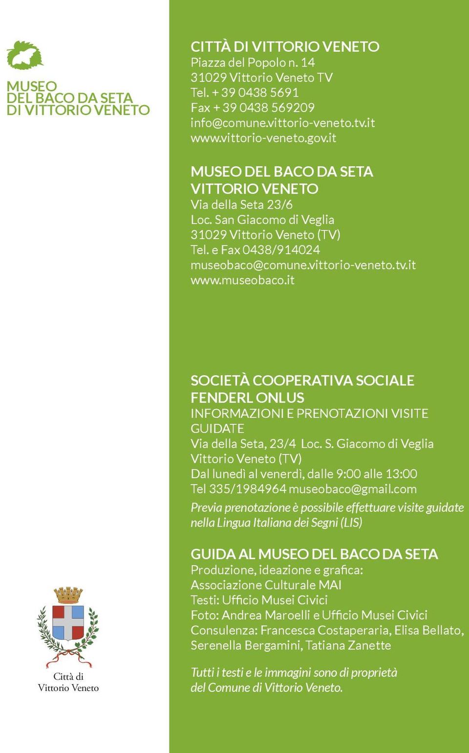 it www.museobaco.it SOCIETÀ COOPERATIVA SOCIALE FENDERL ONLUS INFORMAZIONI E PRENOTAZIONI VISITE GUIDATE Via della Seta, 23/4 Loc. S. Giacomo di Veglia Vittorio Veneto (TV) Dal lunedì al venerdì, dalle 9:00 alle 13:00 Tel 335/1984964 museobaco@gmail.