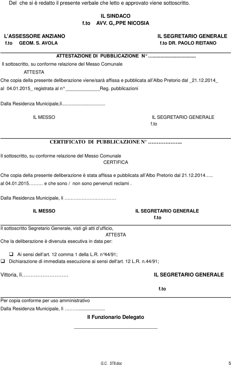 _ al 04.01.2015_ registrata al n Reg. pubblicazioni Dalla Residenza Municipale,lì... IL MESSO CERTIFICATO DI PUBBLICAZIONE N.