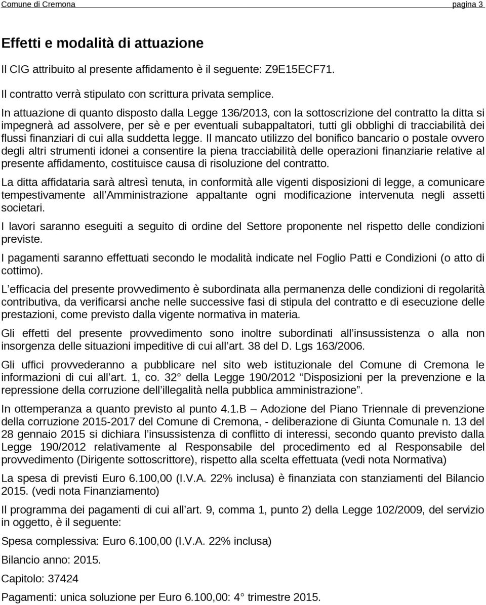 tracciabilità dei flussi finanziari di cui alla suddetta legge.