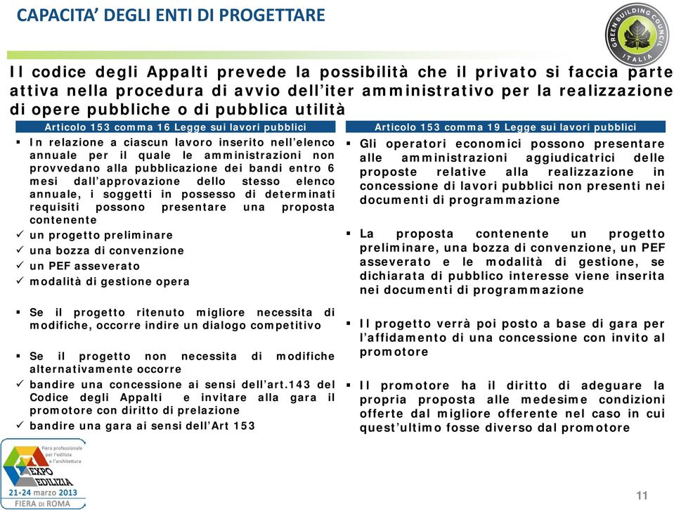 pubblicazione dei bandi entro 6 mesi dall approvazione dello stesso elenco annuale, i soggetti in possesso di determinati requisiti possono presentare una proposta contenente un progetto preliminare