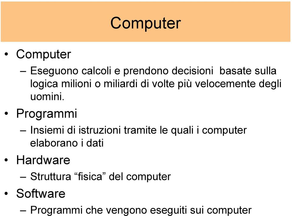 Programmi Insiemi di istruzioni tramite le quali i computer elaborano i