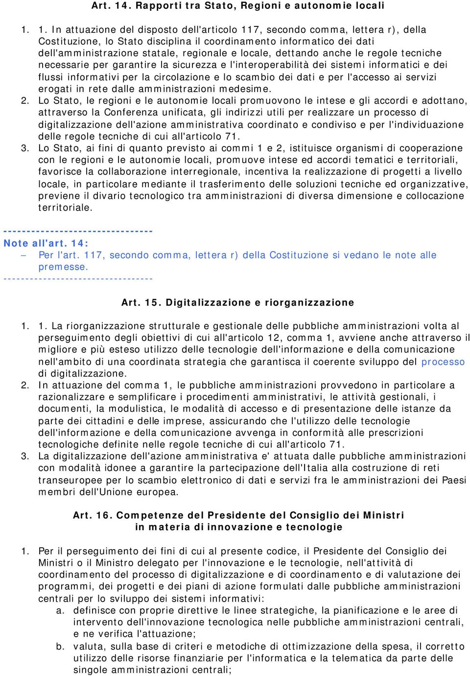 1. In attuazione del disposto dell'articolo 117, secondo comma, lettera r), della Costituzione, lo Stato disciplina il coordinamento informatico dei dati dell'amministrazione statale, regionale e