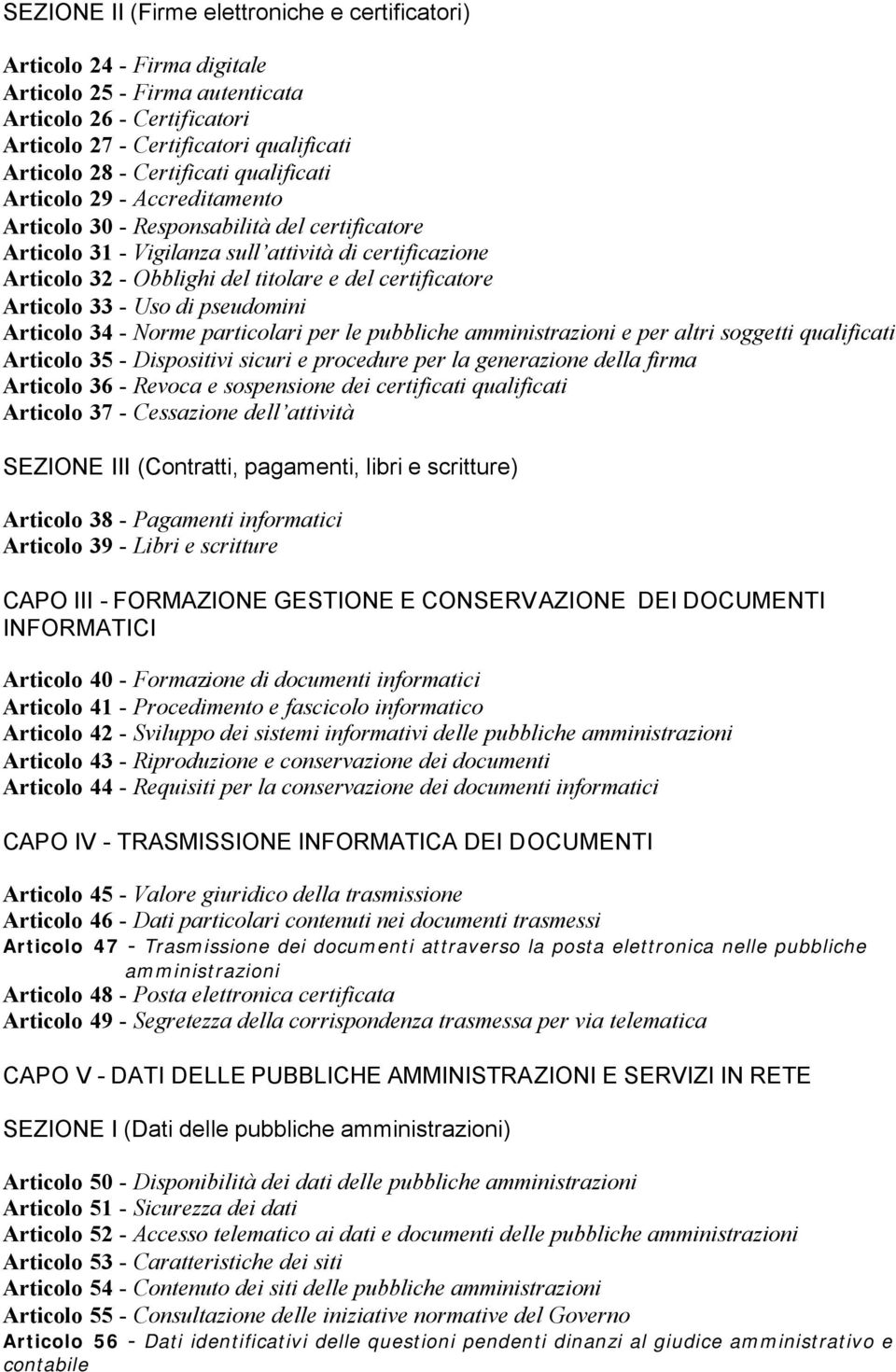 certificatore Articolo 33 - Uso di pseudomini Articolo 34 - Norme particolari per le pubbliche amministrazioni e per altri soggetti qualificati Articolo 35 - Dispositivi sicuri e procedure per la