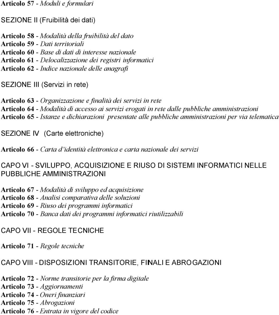 Articolo 64 - Modalità di accesso ai servizi erogati in rete dalle pubbliche amministrazioni Articolo 65 - Istanze e dichiarazioni presentate alle pubbliche amministrazioni per via telematica SEZIONE