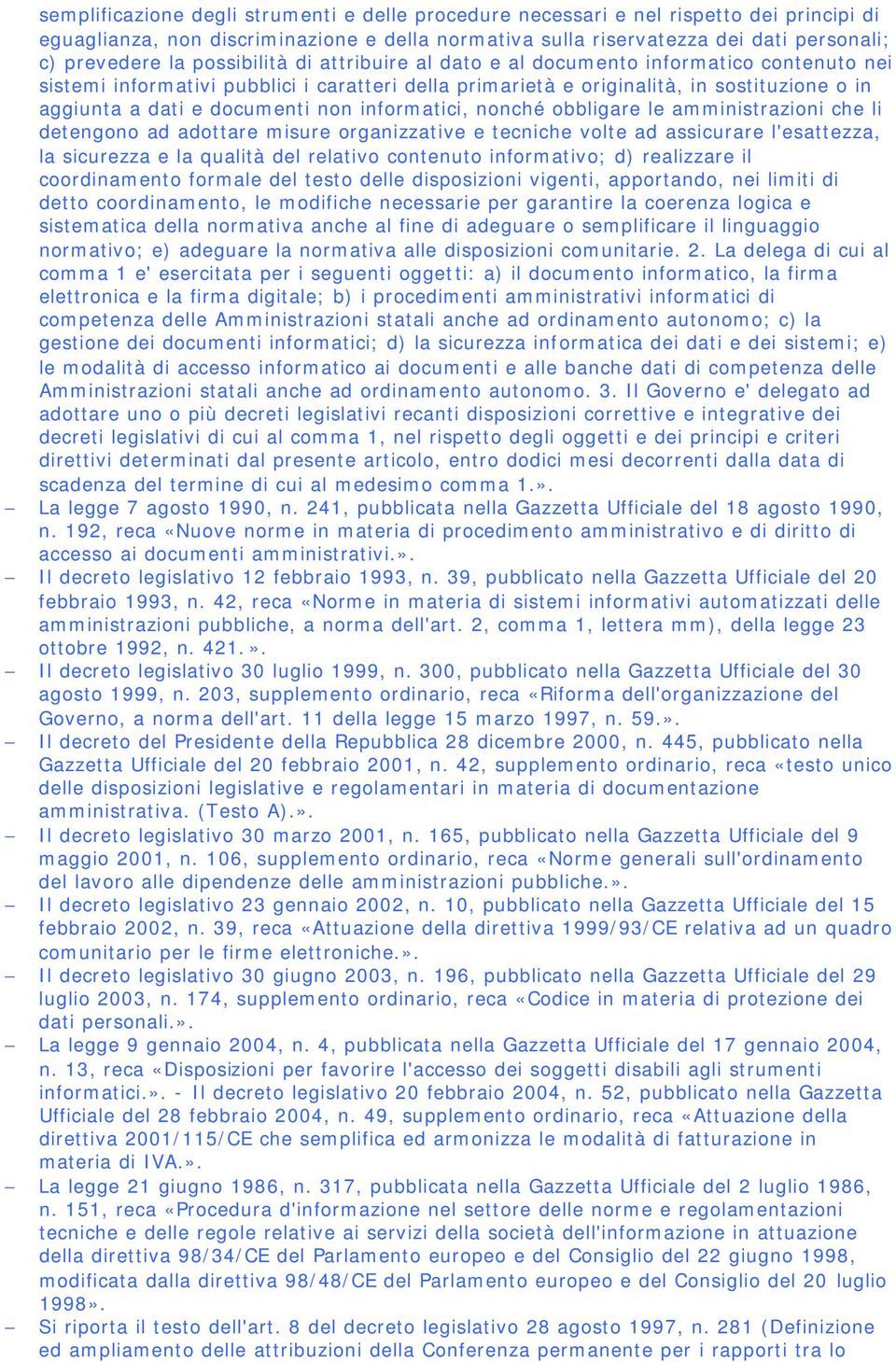 non informatici, nonché obbligare le amministrazioni che li detengono ad adottare misure organizzative e tecniche volte ad assicurare l'esattezza, la sicurezza e la qualità del relativo contenuto