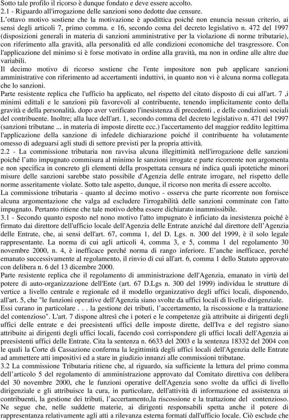 472 del 1997 (disposizioni generali in materia di sanzioni amministrative per la violazione di norme tributarie), con riferimento alla gravità, alla personalità ed alle condizioni economiche del