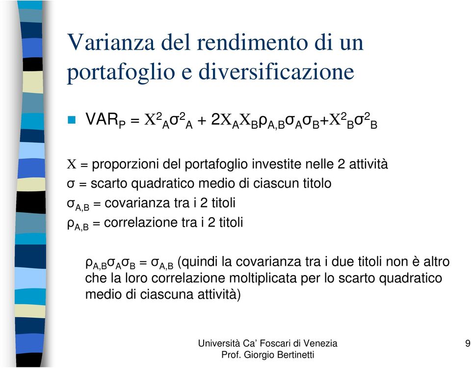 covarianza tra i 2 titoli ρ A,B = correlazione tra i 2 titoli ρ A,B σ A σ B = σ A,B (quindi la covarianza tra i