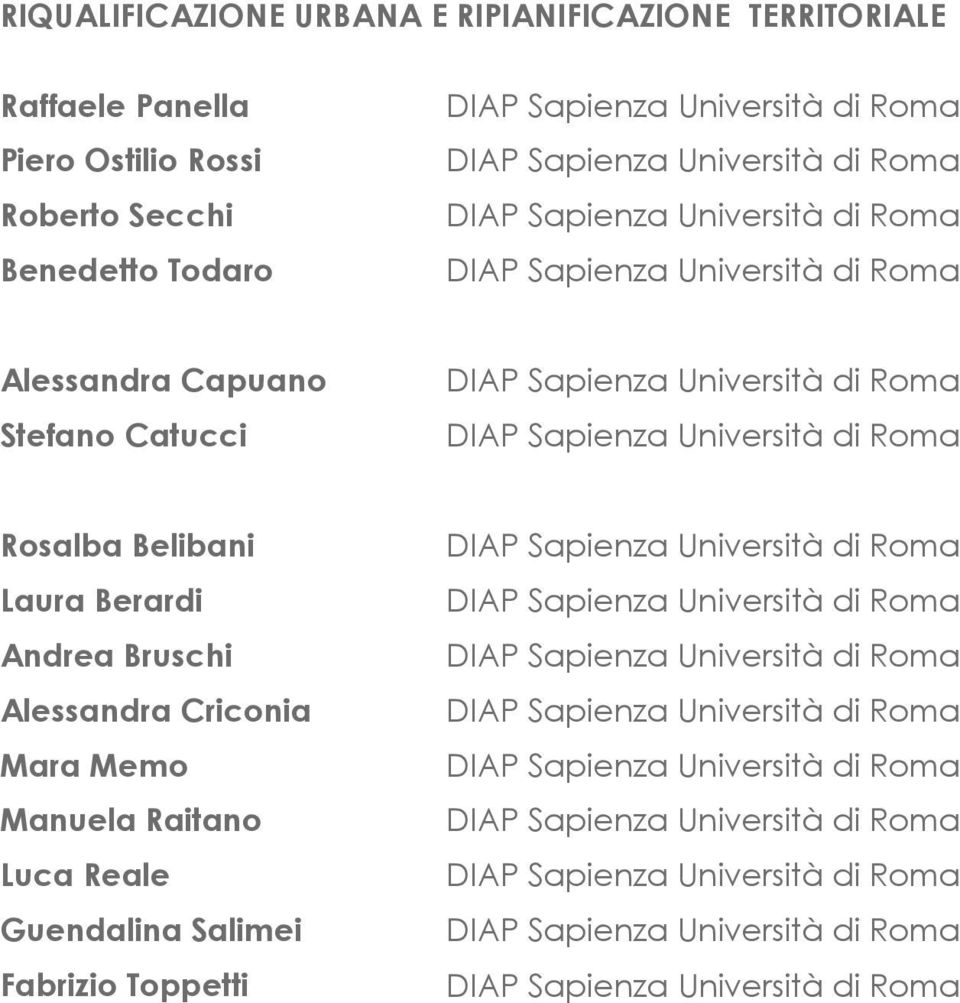 Andrea Bruschi Alessandra Criconia Mara Memo Manuela Raitano Luca Reale Guendalina Salimei Fabrizio Toppetti DIAP Sapienza Università di Roma DIAP Sapienza Università di Roma DIAP Sapienza