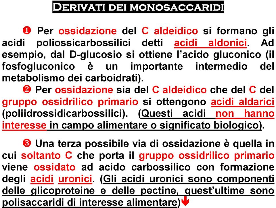 ❷ Per ossidazione sia del C aldeidico che del C del gruppo ossidrilico primario si ottengono acidi aldarici (poliidrossidicarbossilici).