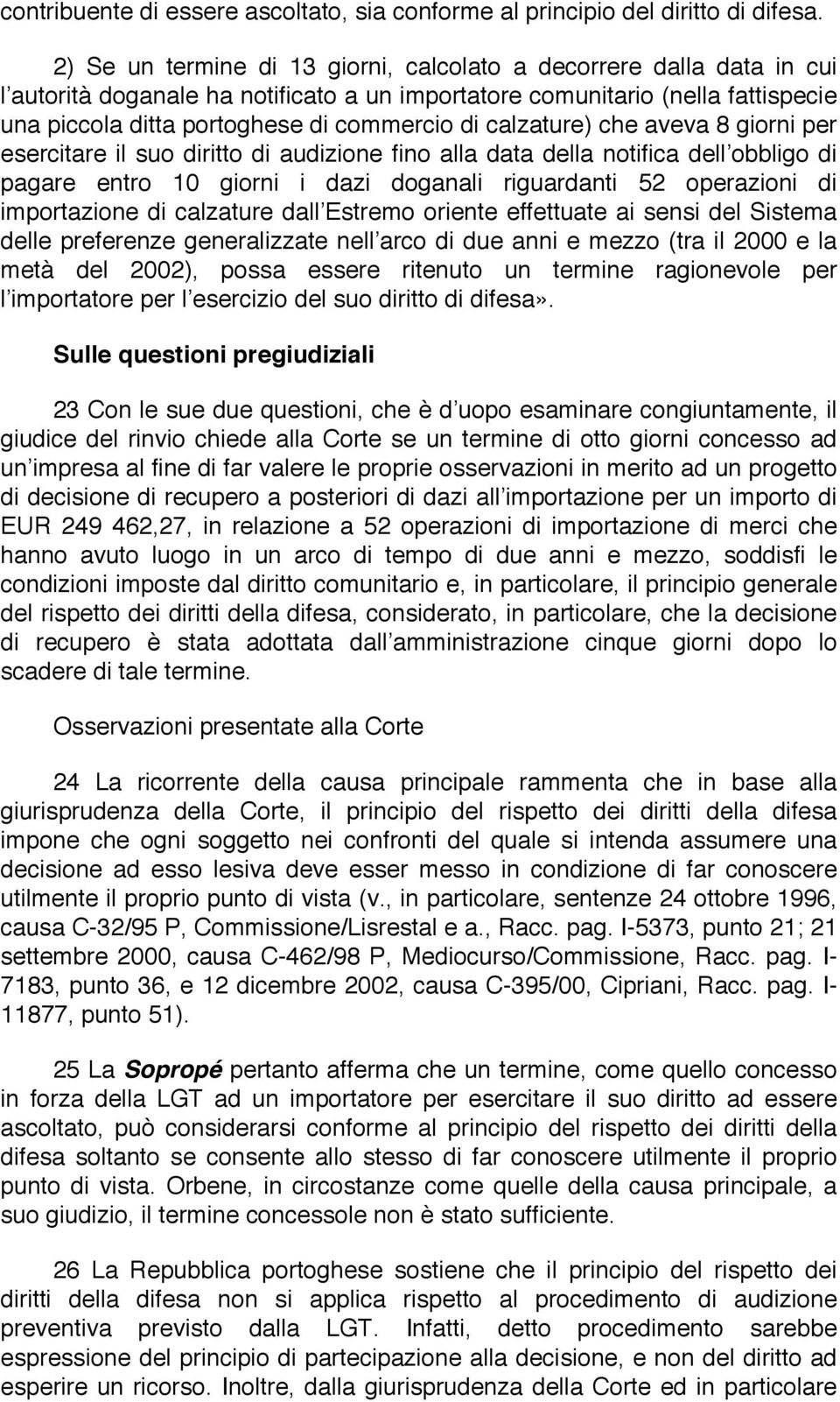 calzature) che aveva 8 giorni per esercitare il suo diritto di audizione fino alla data della notifica dell obbligo di pagare entro 10 giorni i dazi doganali riguardanti 52 operazioni di importazione