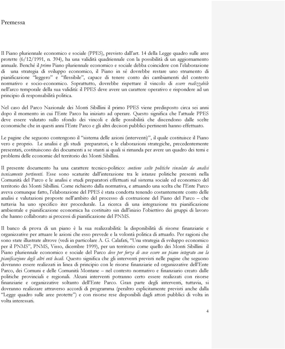 Benché il primo Piano pluriennale economico e sociale debba coincidere con l elaborazione di una strategia di sviluppo economico, il Piano in sé dovrebbe restare uno strumento di pianificazione