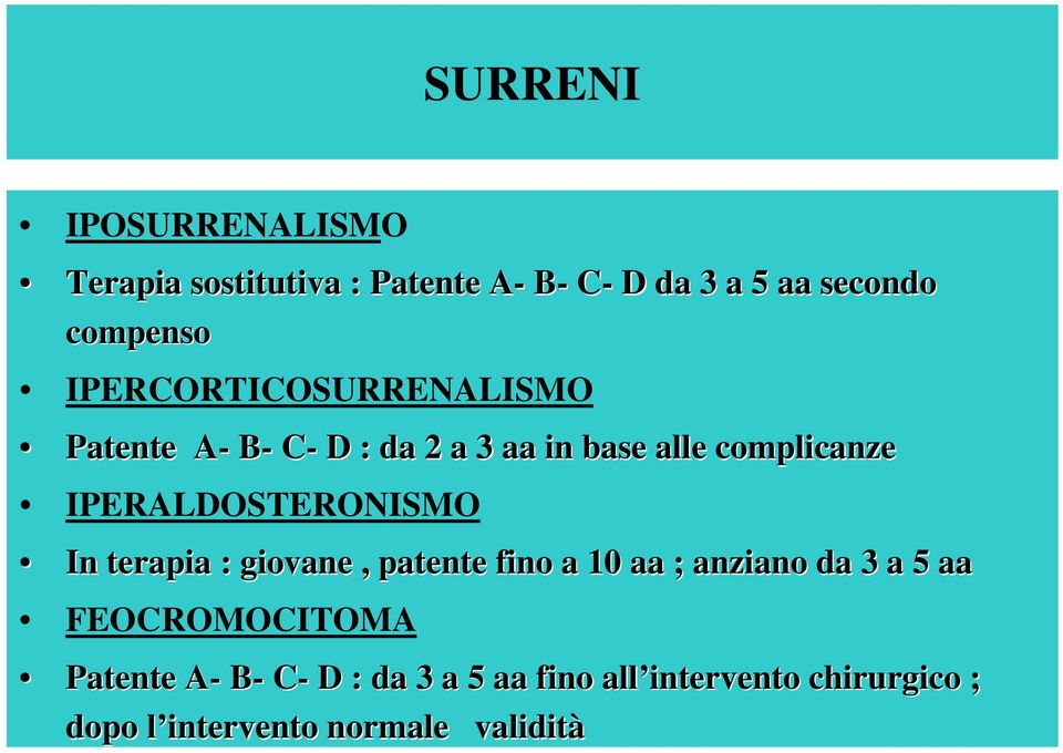 IPERALDOSTERONISMO In terapia : giovane, patente fino a 10 aa ; anziano da 3 a 5 aa