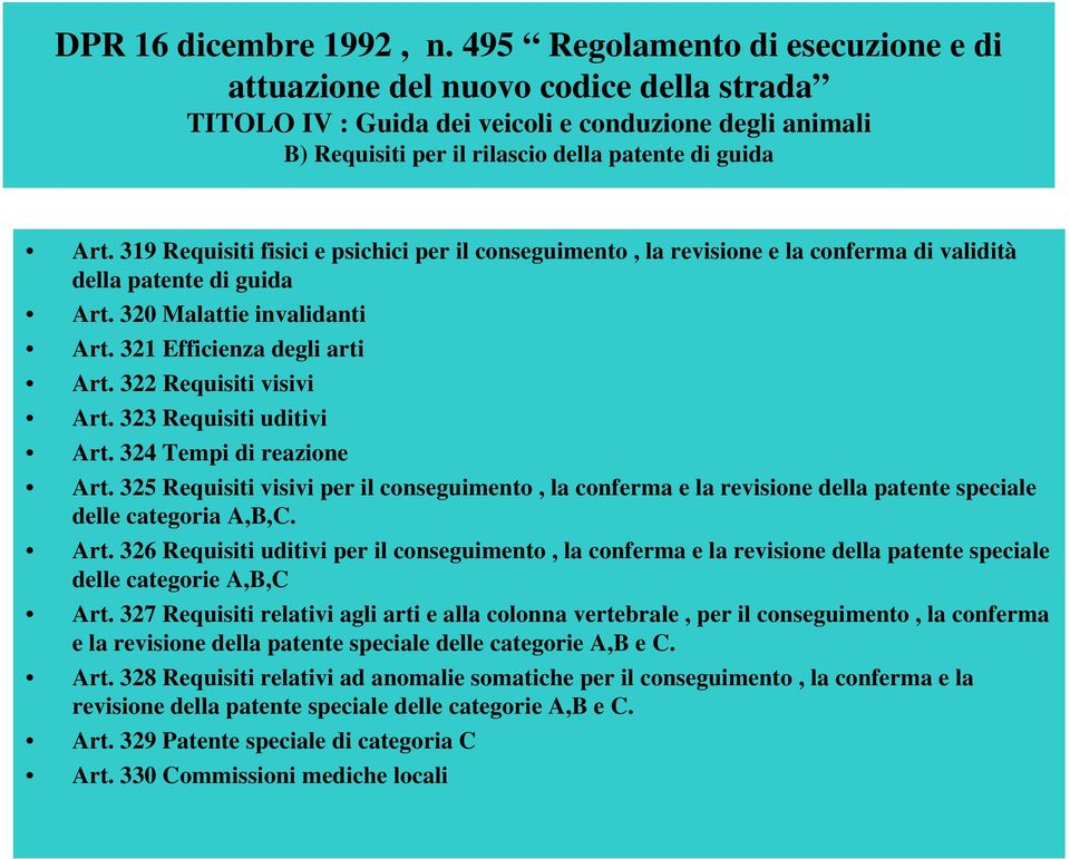 319 Requisiti fisici e psichici per il conseguimento, la revisione e la conferma di validità della patente di guida Art. 320 Malattie invalidanti Art. 321 Efficienza degli arti Art.