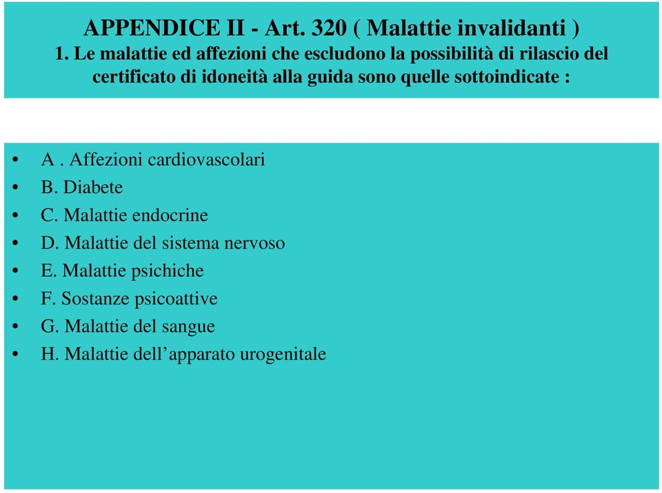 alla guida sono quelle sottoindicate : A. Affezioni cardiovascolari B. Diabete C.