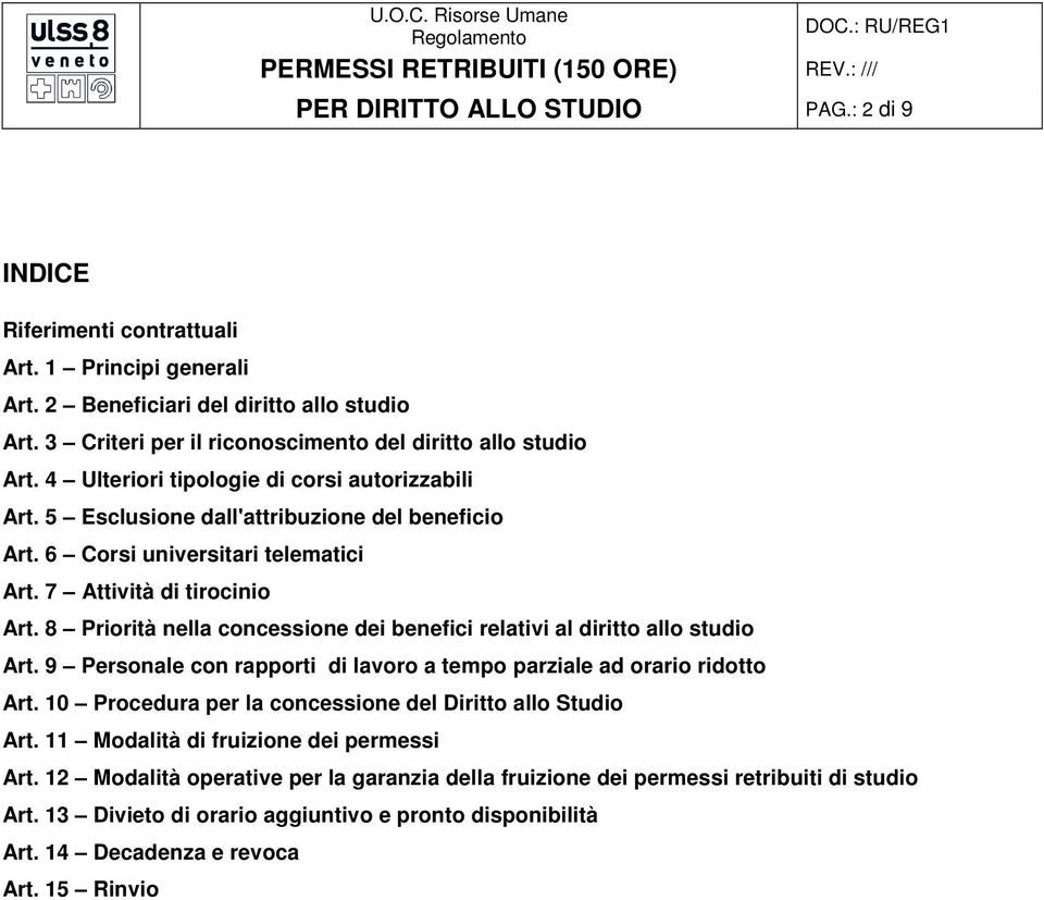 7 Attività di tirocinio Art. 8 Priorità nella concessione dei benefici relativi al diritto allo studio Art. 9 Personale con rapporti di lavoro a tempo parziale ad orario ridotto Art.