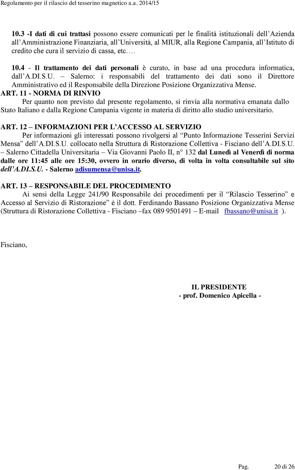 Salerno: i responsabili del trattamento dei dati sono il Direttore Amministrativo ed il Responsabile della Direzione Posizione Organizzativa Mense. ART.