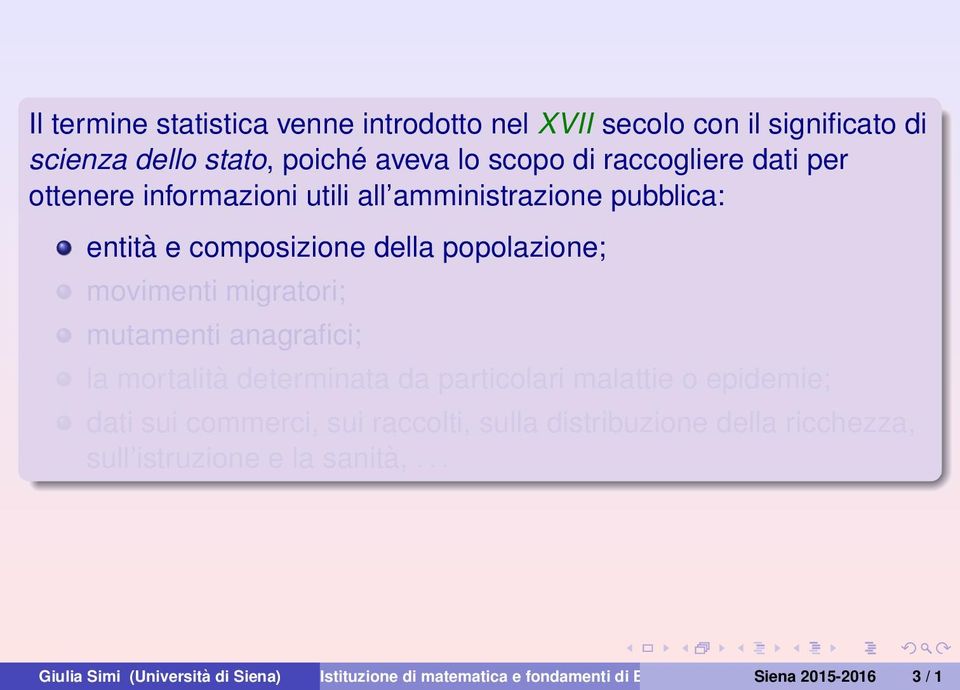 anagrafici; la mortalità determinata da particolari malattie o epidemie; dati sui commerci, sui raccolti, sulla distribuzione della