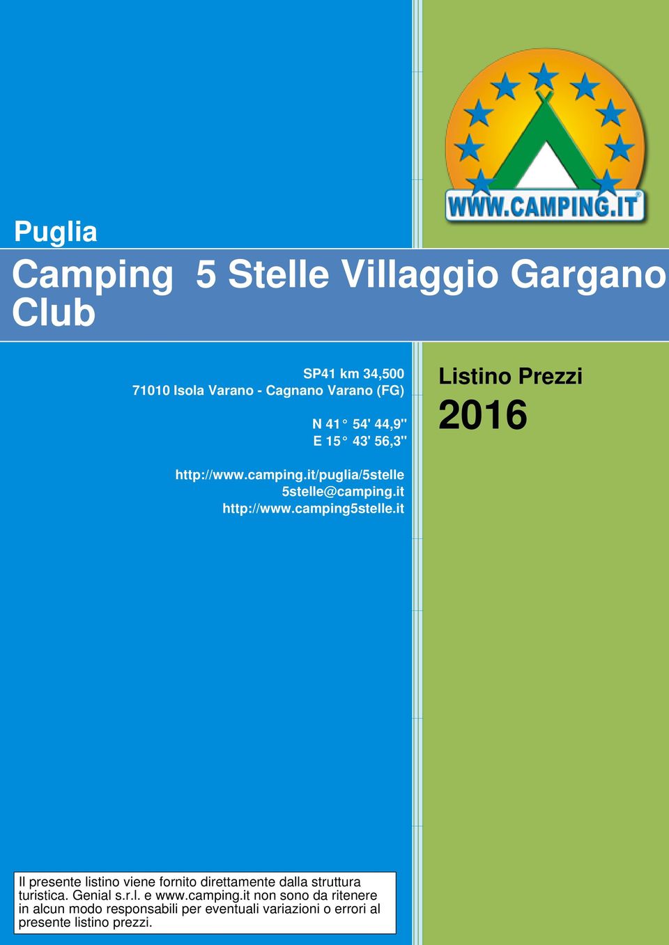 camping5stelle.it Il presente listino viene fornito direttamente dalla struttura turistica. Genial s.r.l. e www.