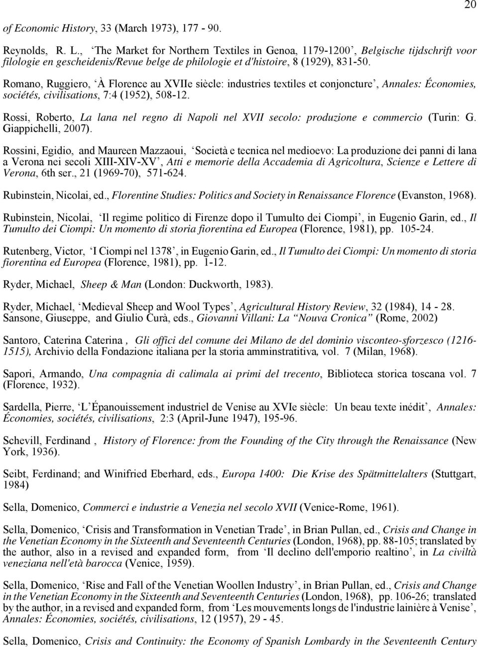 Romano, Ruggiero, À Florence au XVIIe siècle: industries textiles et conjoncture, Annales: Économies, sociétés, civilisations, 7:4 (1952), 508-12.