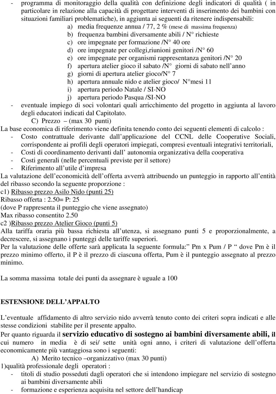 ore impegnate per formazione /N 40 ore d) ore impegnate per collegi,riunioni genitori /N 60 e) ore impegnate per organismi rappresentanza genitori /N 20 f) apertura atelier gioco il sabato /N giorni