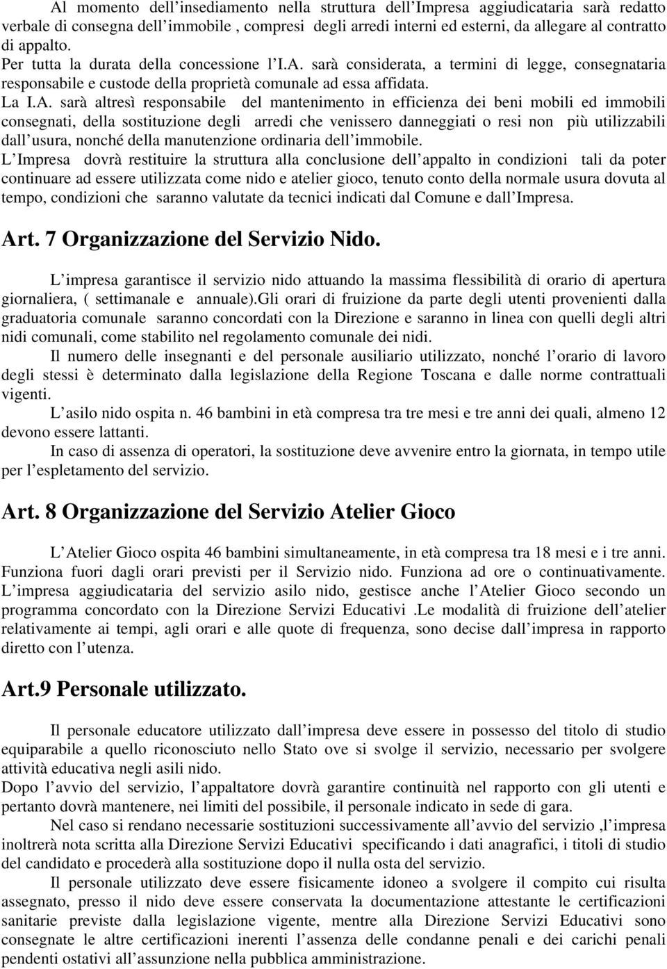 sarà considerata, a termini di legge, consegnataria responsabile e custode della proprietà comunale ad essa affidata. La I.A.